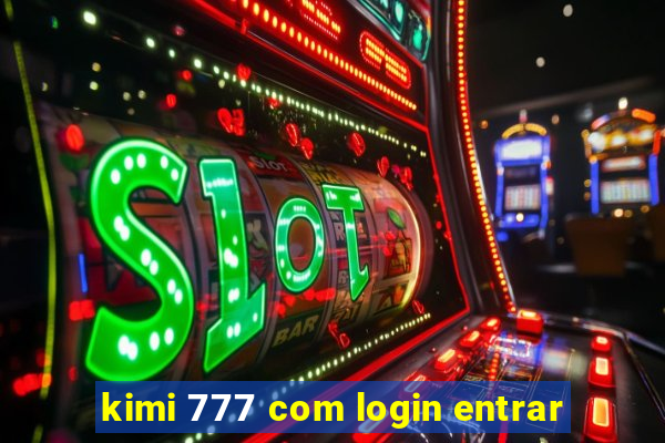 kimi 777 com login entrar